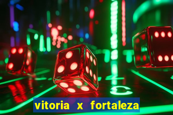 vitoria x fortaleza onde assistir